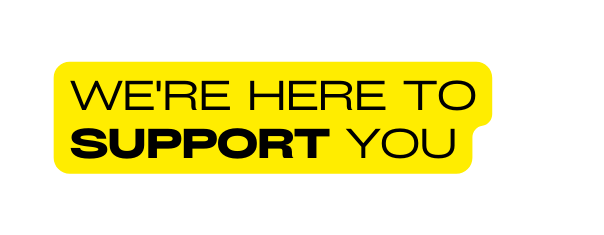We re here to support you
